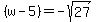 +%28w-5%29+=+-+sqrt%2827%29+