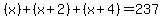 +%28x%29+%2B+%28x+%2B+2%29+%2B+%28x+%2B+4%29+=+237+