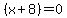 +%28x%2B8%29=0+