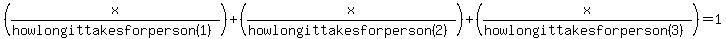 (x/(how long it takes for person(1)))+(x/(how long it takes for person(2)))+(x/(how long it takes for person(3))) = 1