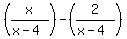 +%28x%2F%28x-4%29%29+-+%282%2F%28x-4%29%29+