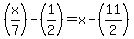 +%28x%2F7%29+-+%281%2F2%29+=+x+-+%2811%2F2%29+