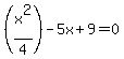 +%28x%5E2%2F4%29+-5x+%2B+9+=+0+
