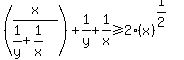 +%28x+%2F%281%2Fy+%2B+1%2Fx%29%29+%2B+1%2Fy+%2B+1%2Fx+%3E=+2%2A%28x%29%5E%281%2F2%29