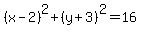 +%28x-2%29%5E2+%2B+%28y+%2B+3%29%5E2+=+16+