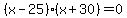 +%28x-25%29%28x%2B30%29+=+0+