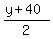  (y + 40)/2 