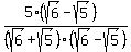 +++%285%28sqrt%286%29-sqrt%285%29%29%29+%2F%28sqrt%286%29%2Bsqrt%285%29%29+%28sqrt%286%29-sqrt%285%29%29%29+