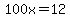 +++100x+++=12++++