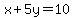 +++x+%2B++5y+=+++10