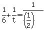 ++1%2F6+%2B+1%2Ft+=+1%2F%28%281%2F2%29%29+