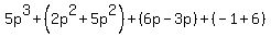 ++5p%5E3+%2B+%282p%5E2+%2B+5p%5E2%29+%2B+%286p+-+3p%29+%2B+%28-1+%2B+6%29+