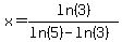   x=ln(3)/(ln(5)-ln(3))   