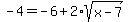 +-+4+=+-6+%2B+2%2Asqrt%28x-7%29