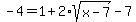 +-+4+=+1+%2B+2%2Asqrt%28x-7%29+-+7