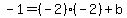 +-1=%28-2%29%28-2%29+%2B+b+