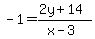 +-1+=+%282y+%2B+14%29+%2F+%28x+-+3%29