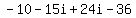 +-10+-+15i+%2B+24i+-+36+