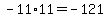 +-11+%2A+11+=+-121+