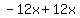  -12x + 12x 