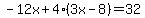  -12x + 4(3x - 8) = 32 