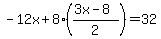  -12x + 8((3x - 8)/2) = 32 