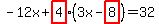  -12x + highlight(4)(3x - highlight(8)) = 32 