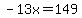  -13x = 149 
