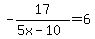 +-17%2F%285x-10%29+=6+