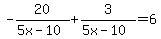 +-20%2F%285x-10%29+%2B3%2F%285x-10%29+=+6+