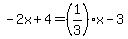  -2x + 4= (1/3)x - 3