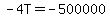 +-4T=-500000