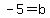 +-5+=+b+