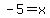 +-5+=+x+