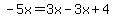  -5x = 3x - 3x + 4