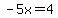 -5x = 4