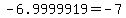 +-6.9999919+=+-7+