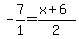 +-7%2F1+=+%28x%2B6%29%2F2+