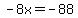 +-8x+=+-+88+