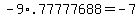 +-9+%2A+.77777688+=+-7+