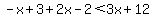 +-x+%2B+3+%2B+2x+-+2+%3C+3x+%2B+12+