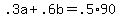 +.3a+%2B+.6b+=+.5%2A90+