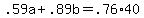 +.59a+%2B+.89b+=+.76%2A40+