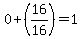 +0+%2B+%2816%2F16%29+=+1