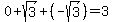+0+%2Bsqrt%283%29+%2B%28-sqrt%283%29%29=3