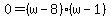 +0+=+%28w+-+8%29%28w+-+1%29+
