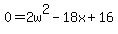 +0+=+2w%5E2+-+18x+%2B+16+