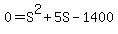 +0+=+S%5E2+%2B+5S+-+1400+