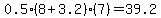 +0.5+%2A+%288+%2B+3.2%29+%2A+%287%29+=+39.2+