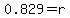 +0.829=r+